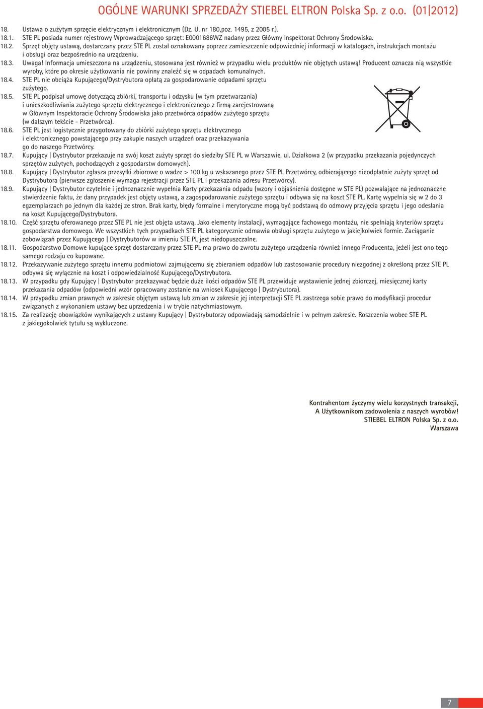 Uwaga! Informacja umieszczona na urządzeniu, stosowana jest również w przypadku wielu produktów nie objętych ustawą!