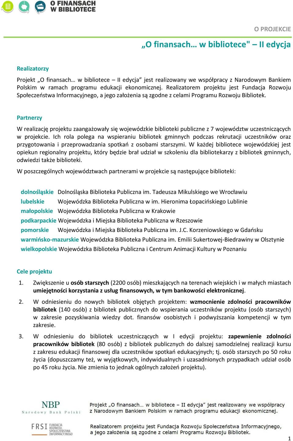 Partnerzy W realizację projektu zaangażowały się wojewódzkie biblioteki publiczne z 7 województw uczestniczących w projekcie.