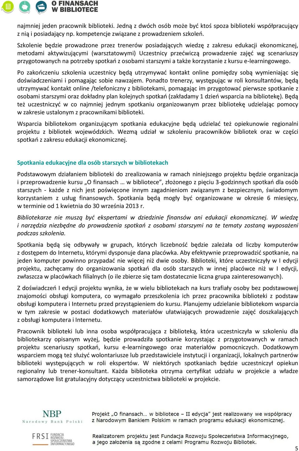 przygotowanych na potrzeby spotkań z osobami starszymi a także korzystanie z kursu e-learningowego.