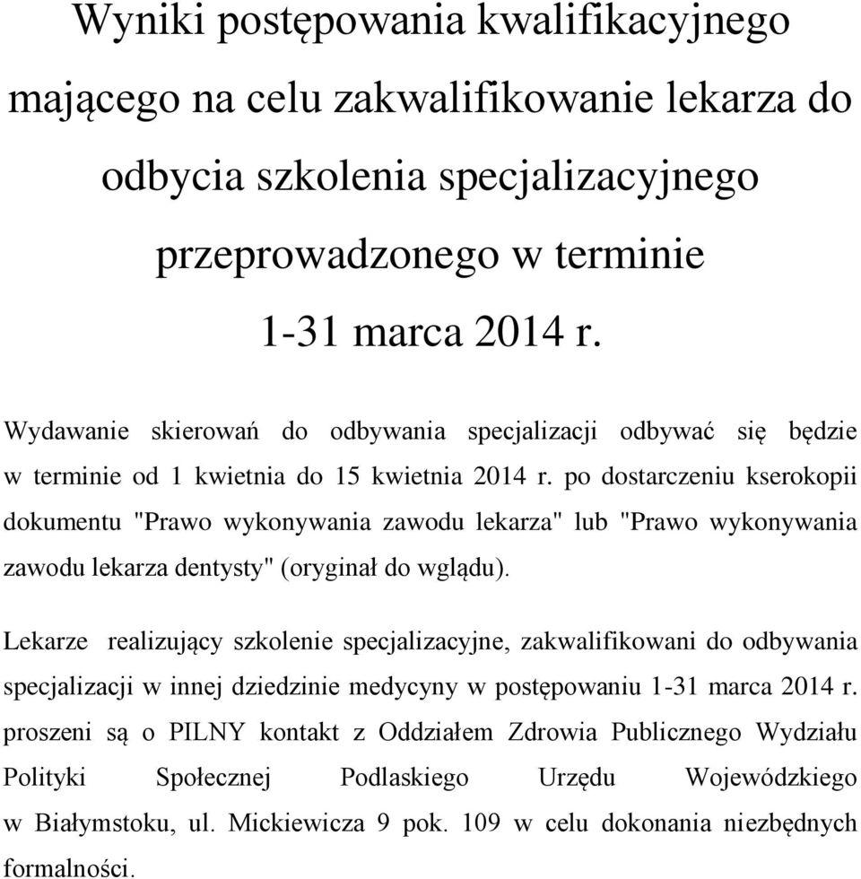 po dostarczeniu kserokopii dokumentu "Prawo wykonywania zawodu lekarza" lub "Prawo wykonywania zawodu lekarza dentysty" (oryginał do wglądu).