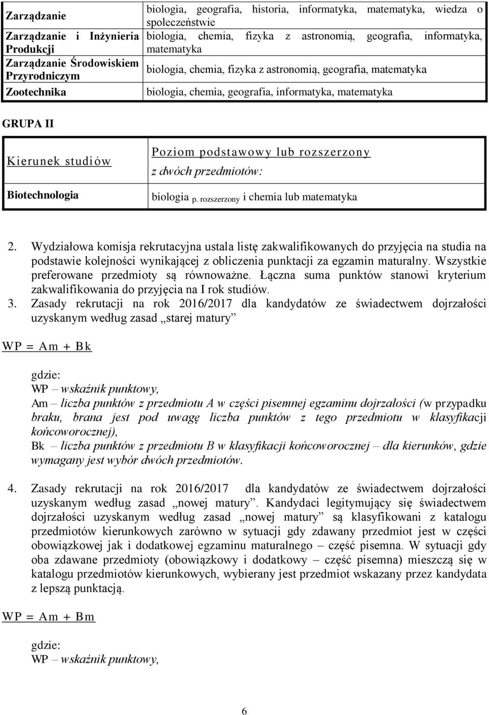 Biotechnologia Poziom podstawowy lub rozszerzony z dwóch przedmiotów: biologia p. rozszerzony i chemia lub matematyka 2.