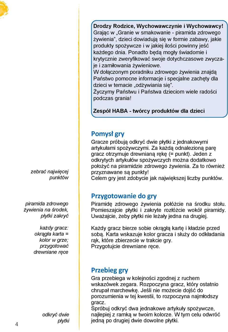 Ponadto będą mogły świadomie i krytycznie zweryfikować swoje dotychczasowe zwyczaje i zamiłowania żywieniowe.