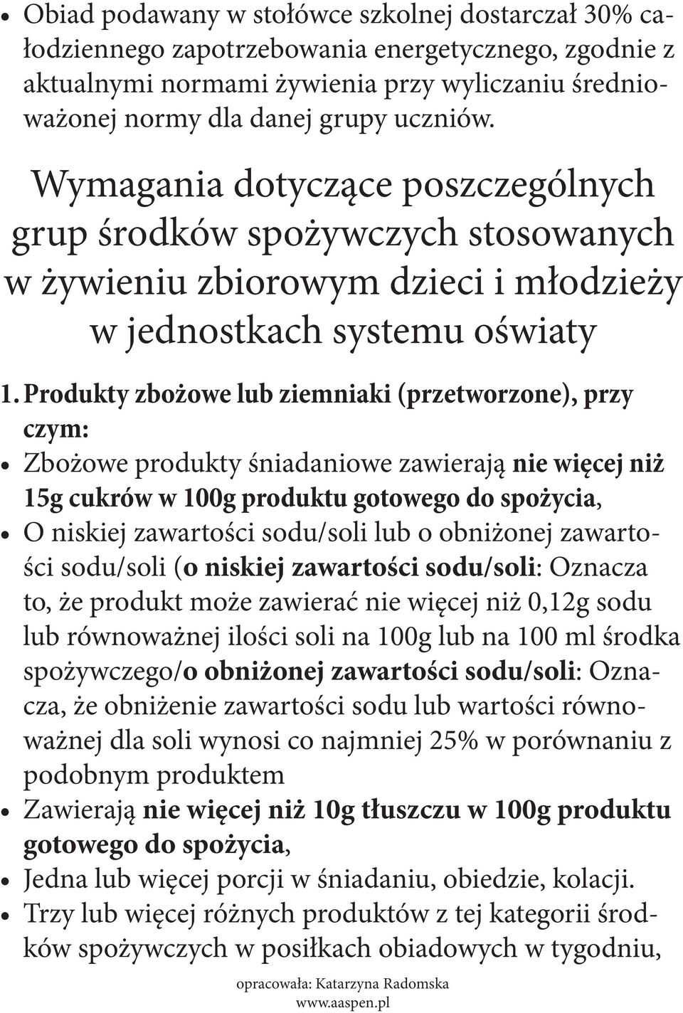 Produkty zbożowe lub ziemniaki (przetworzone), przy czym: Zbożowe produkty śniadaniowe zawierają nie więcej niż 15g cukrów w 100g produktu gotowego do spożycia, O niskiej zawartości sodu/soli lub o