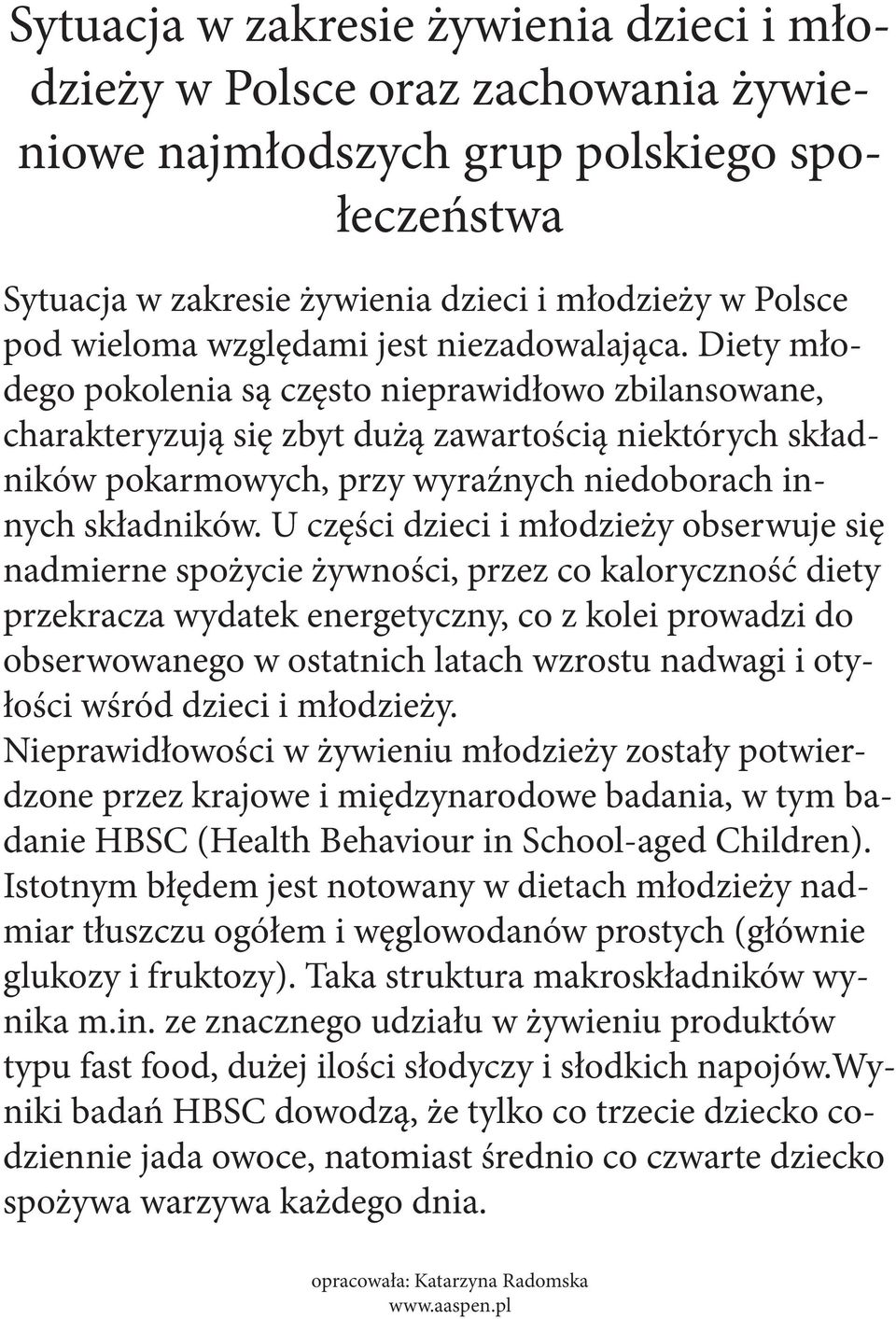 Diety młodego pokolenia są często nieprawidłowo zbilansowane, charakteryzują się zbyt dużą zawartością niektórych składników pokarmowych, przy wyraźnych niedoborach innych składników.