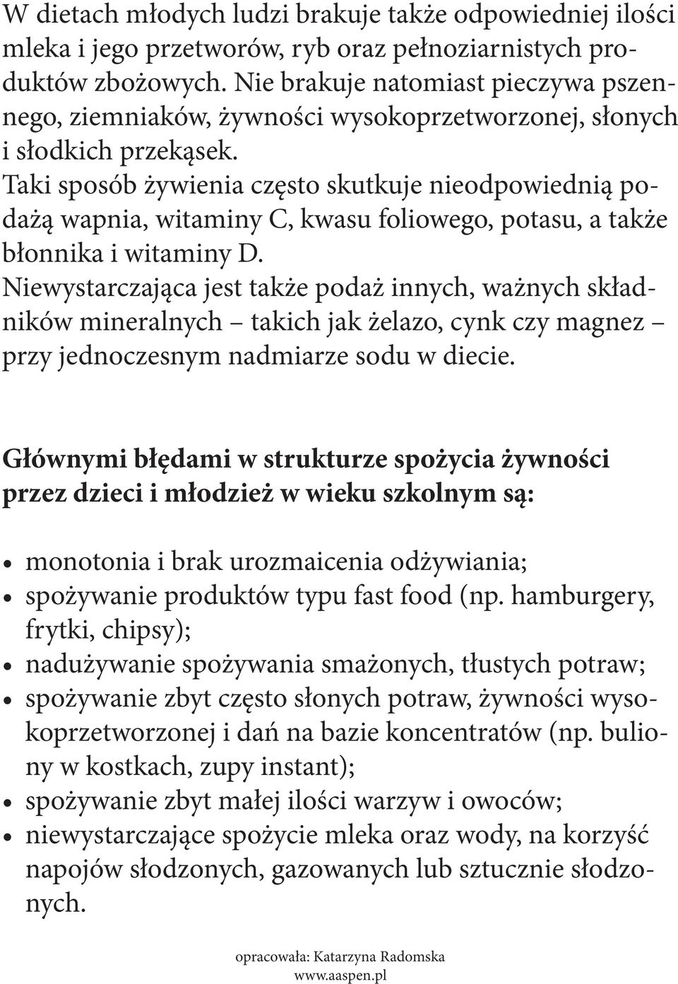 Taki sposób żywienia często skutkuje nieodpowiednią podażą wapnia, witaminy C, kwasu foliowego, potasu, a także błonnika i witaminy D.