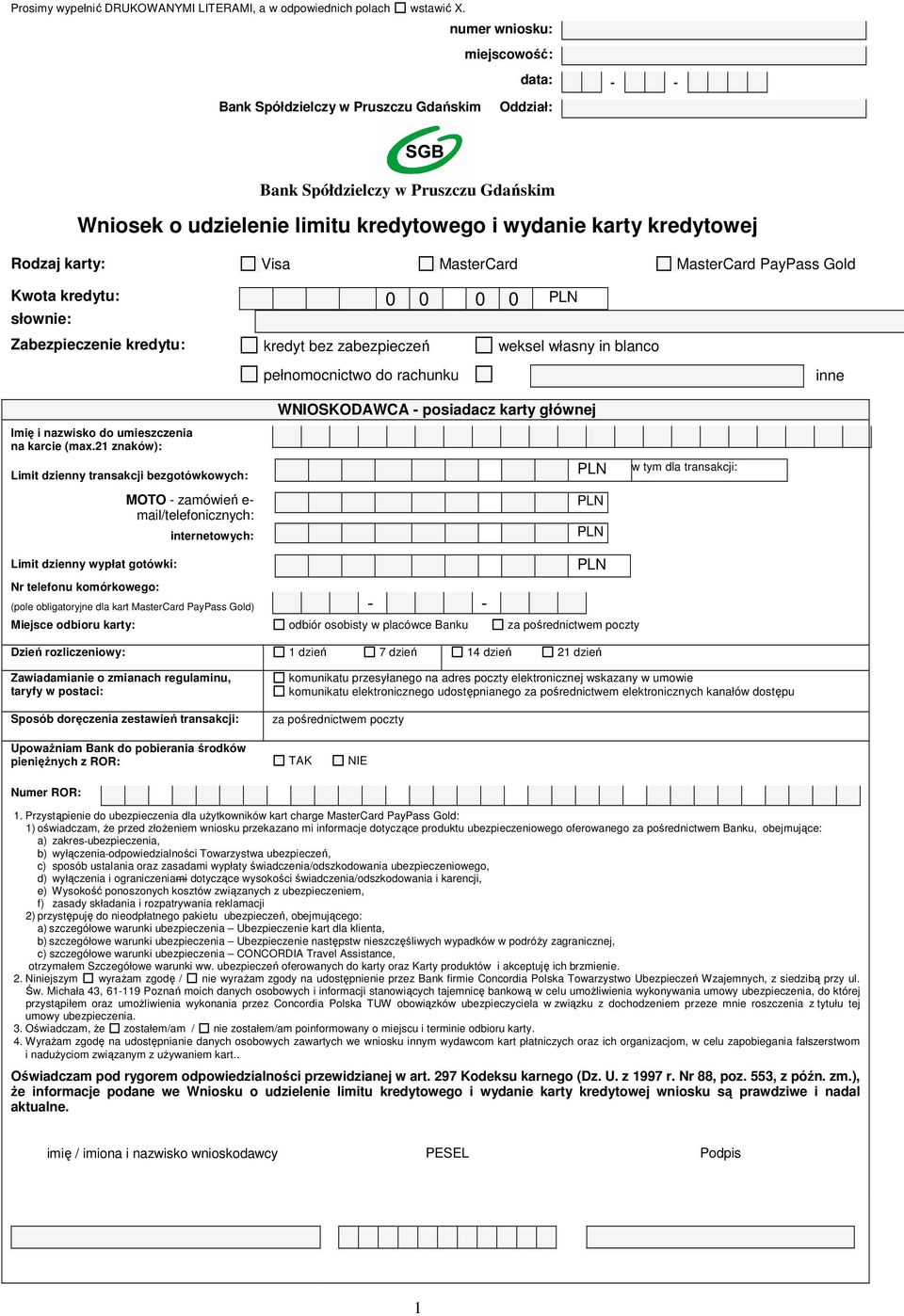 Zabezpieczenie kredytu: kredyt bez zabezpieczeń weksel własny in blanco pełnomocnictwo do rachunku inne Imię i nazwisko do umieszczenia na karcie (max.