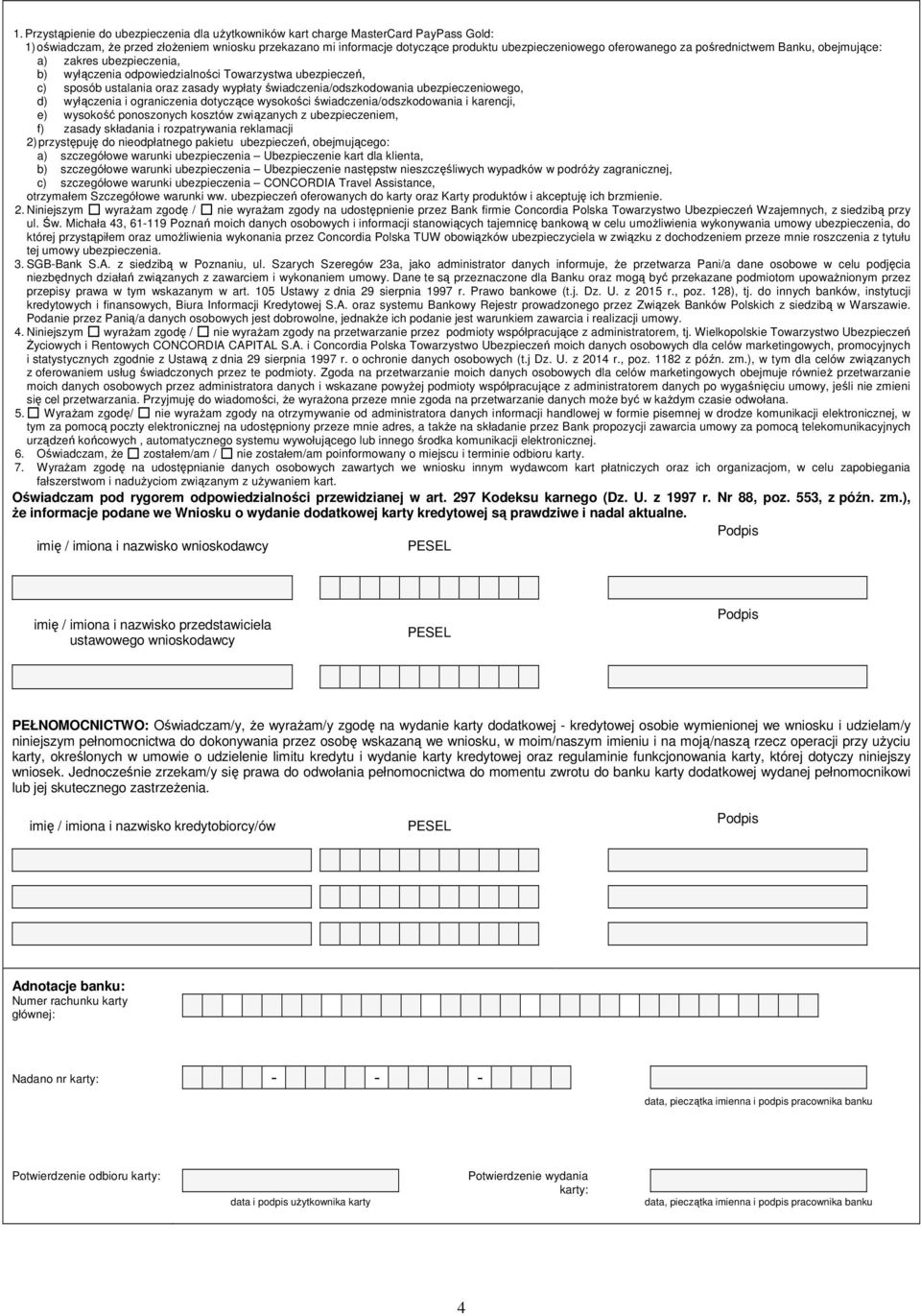 ubezpieczeniowego, d) wyłączenia i ograniczenia dotyczące wysokości świadczenia/odszkodowania i karencji, e) wysokość ponoszonych kosztów związanych z ubezpieczeniem, f) zasady składania i