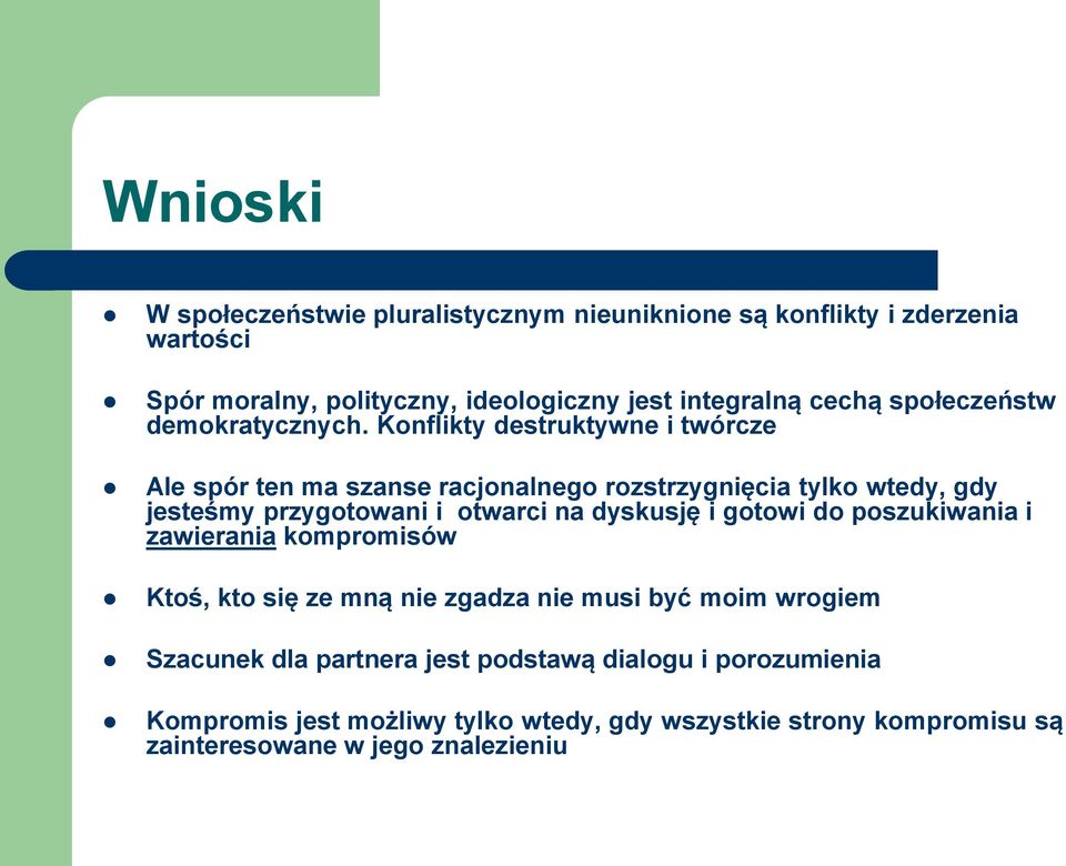 Konflikty destruktywne i twórcze Ale spór ten ma szanse racjonalnego rozstrzygnięcia tylko wtedy, gdy jesteśmy przygotowani i otwarci na dyskusję i