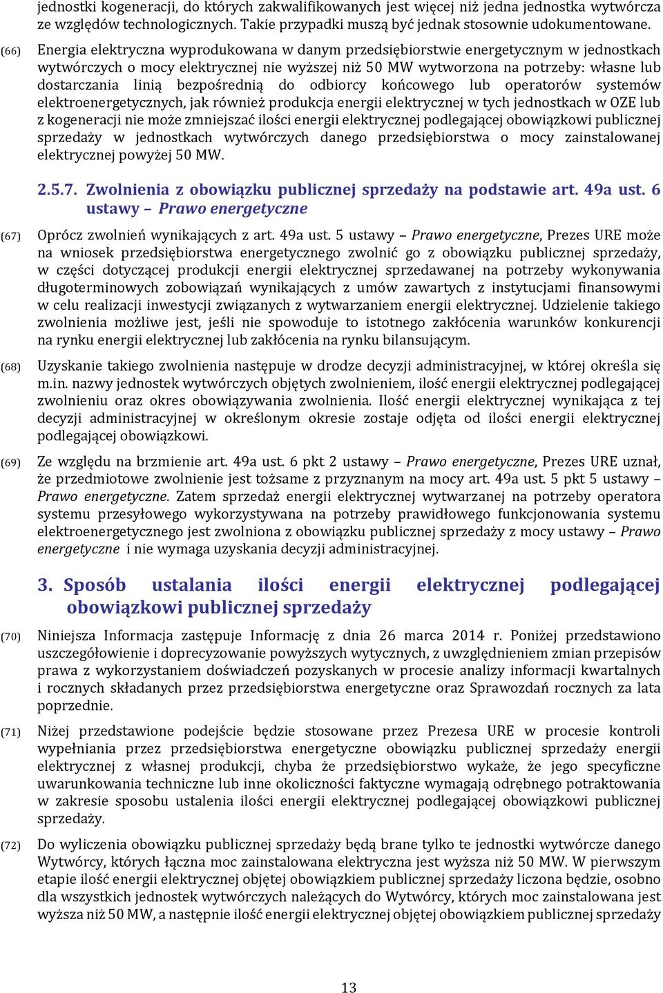 linią bezpośrednią do odbiorcy końcowego lub operatorów systemów elektroenergetycznych, jak również produkcja energii elektrycznej w tych jednostkach w OZE lub z kogeneracji nie może zmniejszać