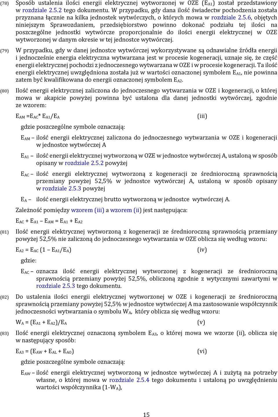6, objętych niniejszym Sprawozdaniem, przedsiębiorstwo powinno dokonać podziału tej ilości na poszczególne jednostki wytwórcze proporcjonalnie do ilości energii elektrycznej w OZE wytworzonej w danym