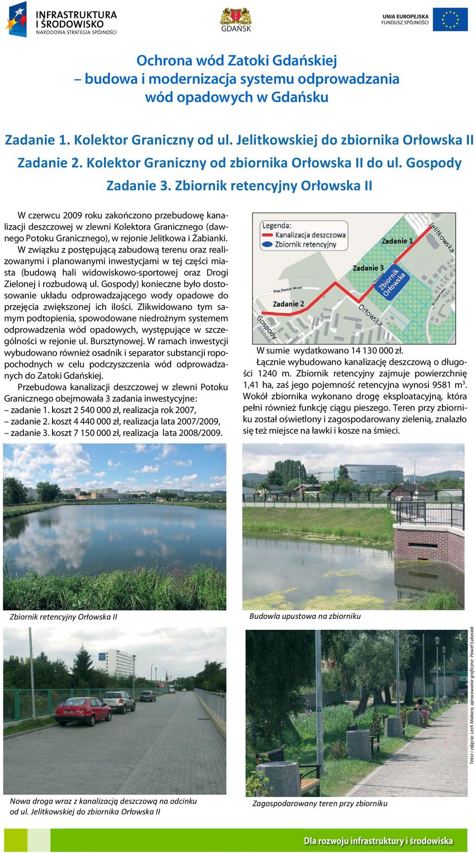 W związku z postępującą zabudową terenu oraz realizowanymi i planowanymi inwestycjami w tej części miasta (budową hali widowiskowo-sportowej oraz Drogi Zielonej i rozbudową ul.