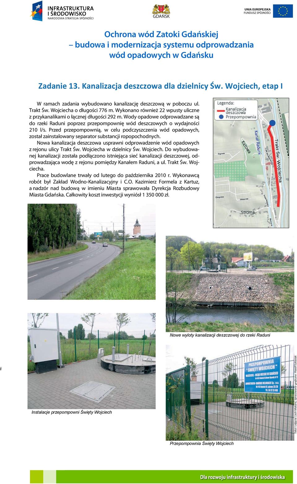Przed przepompownią, w celu podczyszczenia wód opadowych, został zainstalowany separator substancji ropopochodnych.