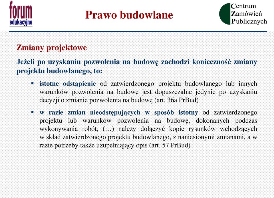 36a PrBud) w razie zmian nieodstępujących w sposób istotny od zatwierdzonego projektu lub warunków pozwolenia na budowę, dokonanych podczas wykonywania robót, (