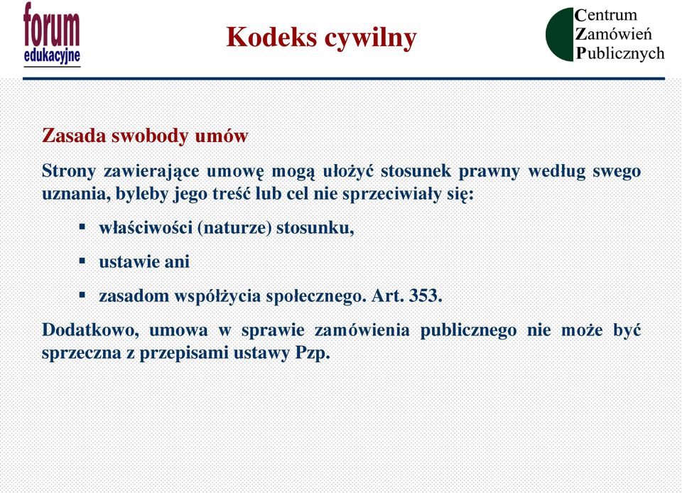 właściwości (naturze) stosunku, ustawie ani zasadom współżycia społecznego. Art. 353.