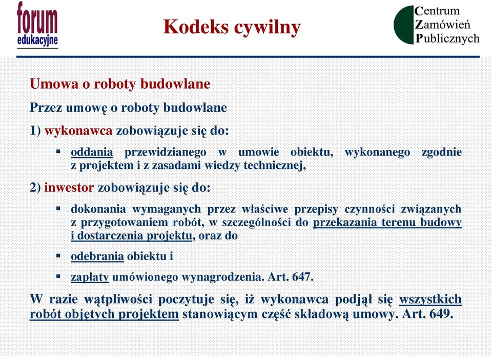 związanych z przygotowaniem robót, w szczególności do przekazania terenu budowy i dostarczenia projektu, oraz do odebrania obiektu i zapłaty umówionego