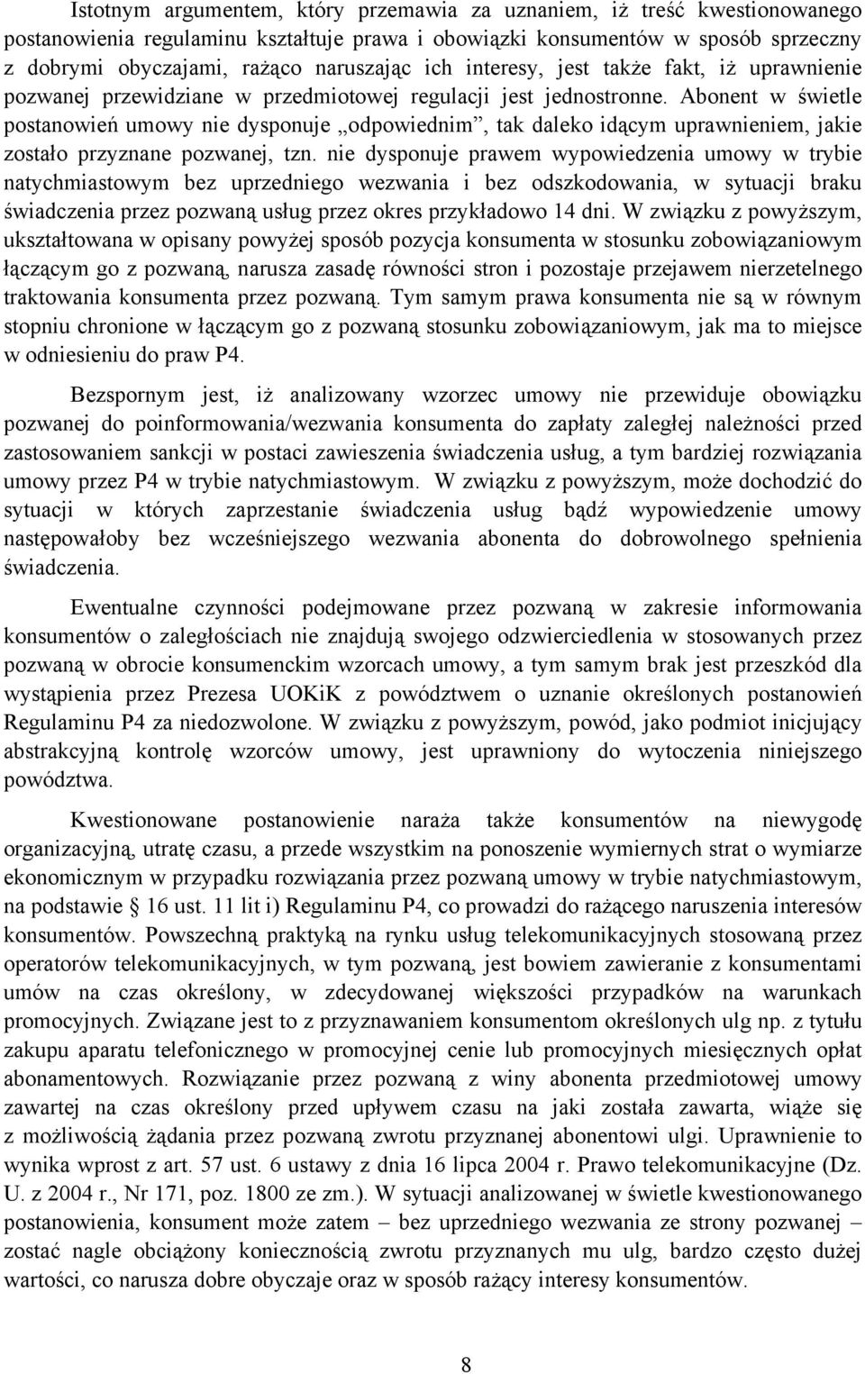 Abonent w świetle postanowień umowy nie dysponuje odpowiednim, tak daleko idącym uprawnieniem, jakie zostało przyznane pozwanej, tzn.