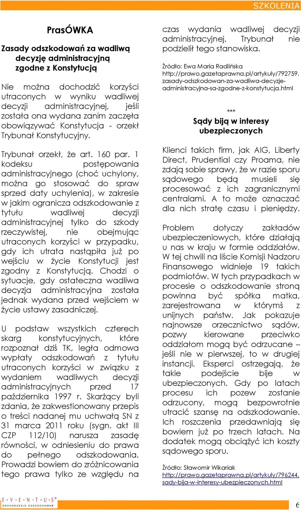 1 kodeksu postępowania administracyjnego (choć uchylony, można go stosować do spraw sprzed daty uchylenia), w zakresie w jakim ogranicza odszkodowanie z tytułu wadliwej decyzji administracyjnej tylko