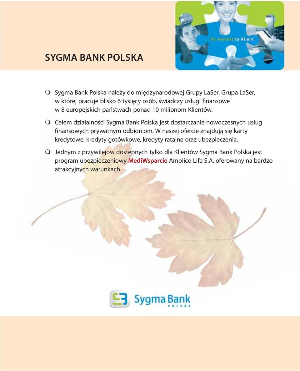 Celem działalności Sygma Bank Polska jest dostarczanie nowoczesnych usług finansowych prywatnym odbiorcom.