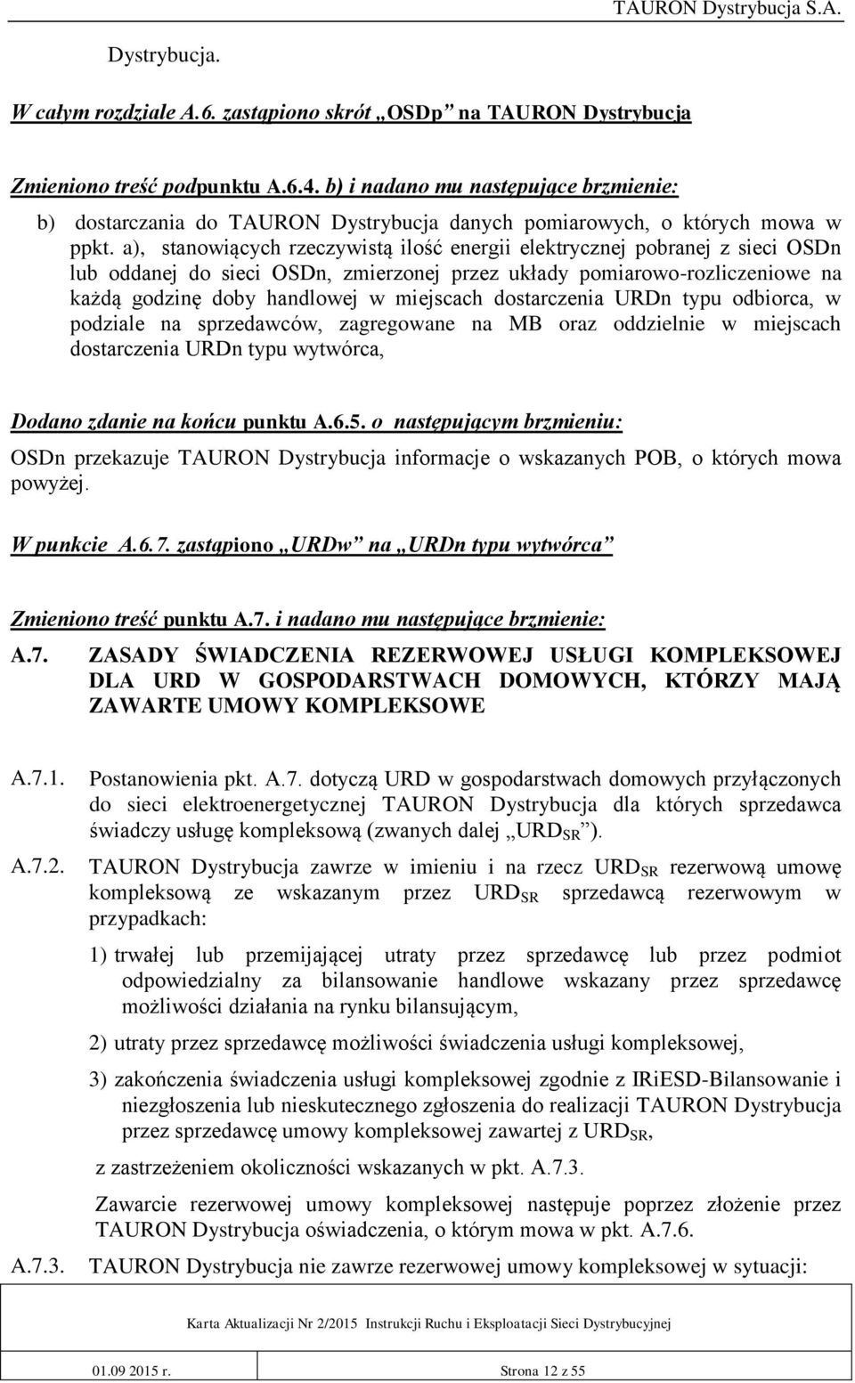 a), stanowiących rzeczywistą ilość energii elektrycznej pobranej z sieci OSDn lub oddanej do sieci OSDn, zmierzonej przez układy pomiarowo-rozliczeniowe na każdą godzinę doby handlowej w miejscach