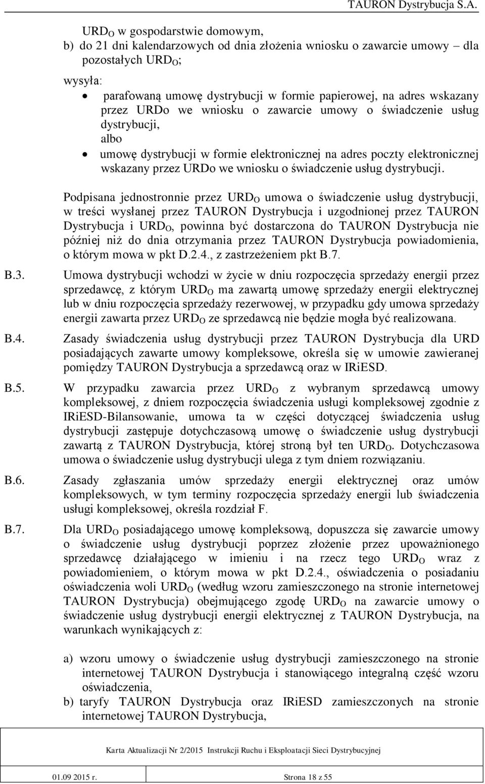 URD O w gospodarstwie domowym, b) do 21 dni kalendarzowych od dnia złożenia wniosku o zawarcie umowy dla pozostałych URD O ; wysyła: parafowaną umowę dystrybucji w formie papierowej, na adres