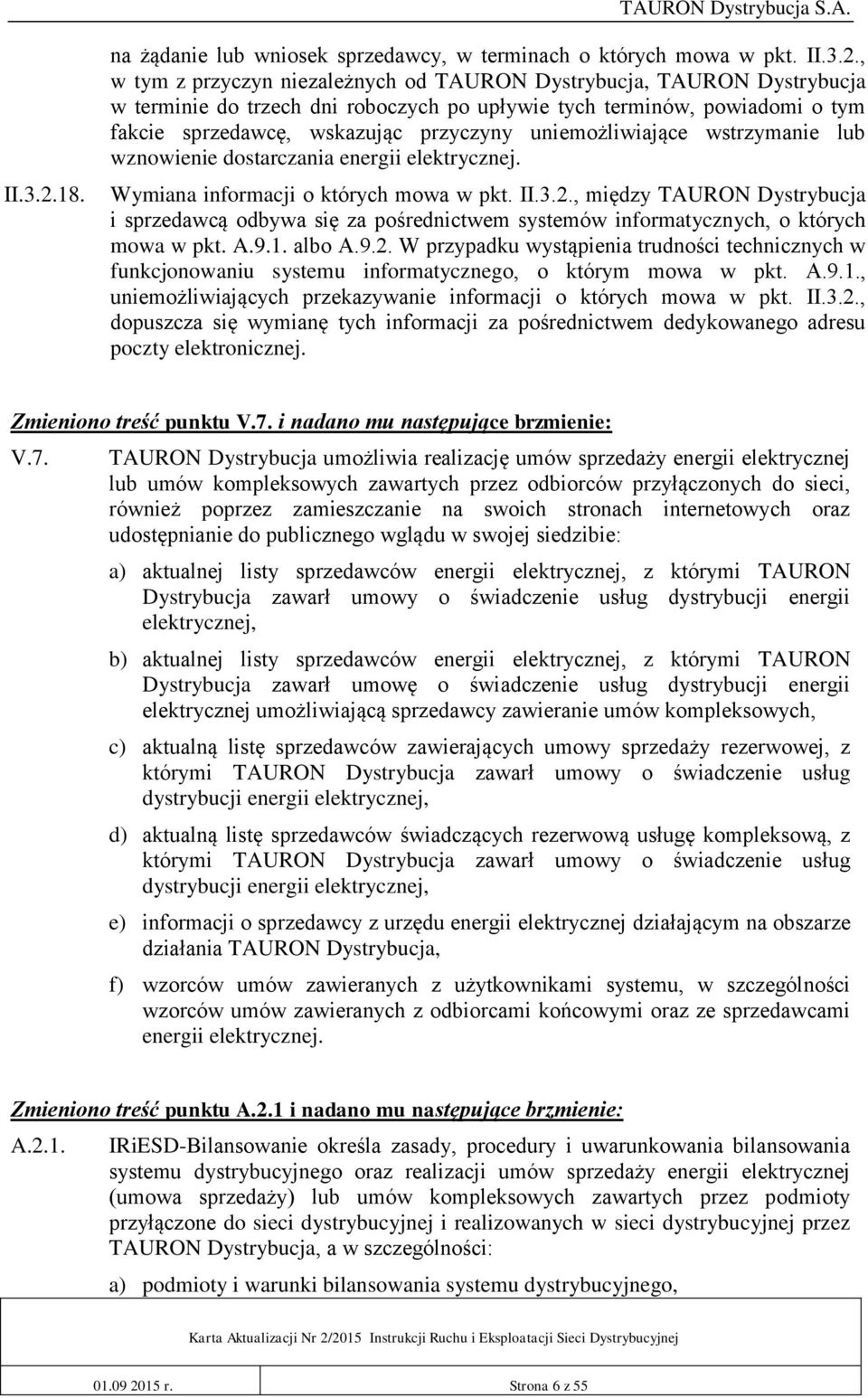 , w tym z przyczyn niezależnych od TAURON Dystrybucja, TAURON Dystrybucja w terminie do trzech dni roboczych po upływie tych terminów, powiadomi o tym fakcie sprzedawcę, wskazując przyczyny