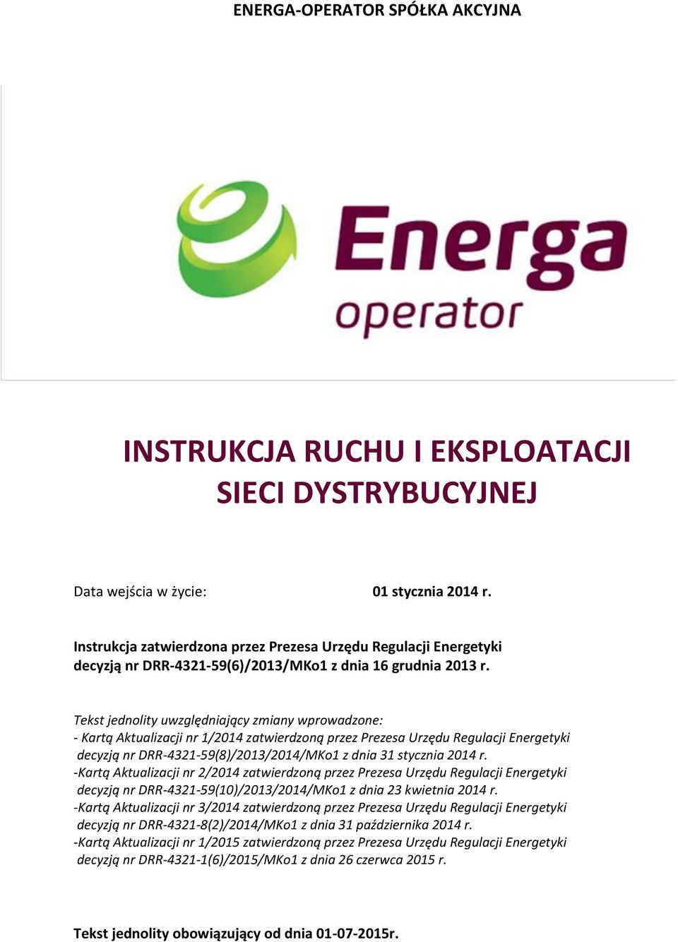 Tekst jednolity uwzględniający zmiany wprowadzone: - Kartą Aktualizacji nr 1/2014 zatwierdzoną przez Prezesa Urzędu Regulacji Energetyki decyzją nr DRR-4321-59(8)/2013/2014/MKo1 z dnia 31 stycznia