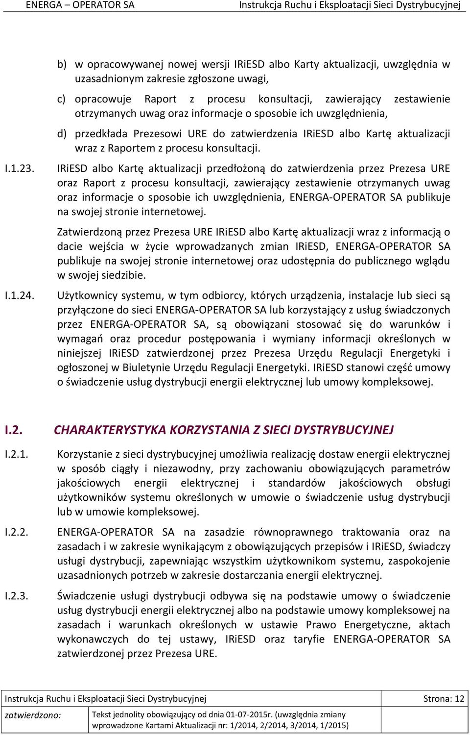 uwag oraz informacje o sposobie ich uwzględnienia, d) przedkłada Prezesowi URE do zatwierdzenia IRiESD albo Kartę aktualizacji wraz z Raportem z procesu konsultacji.