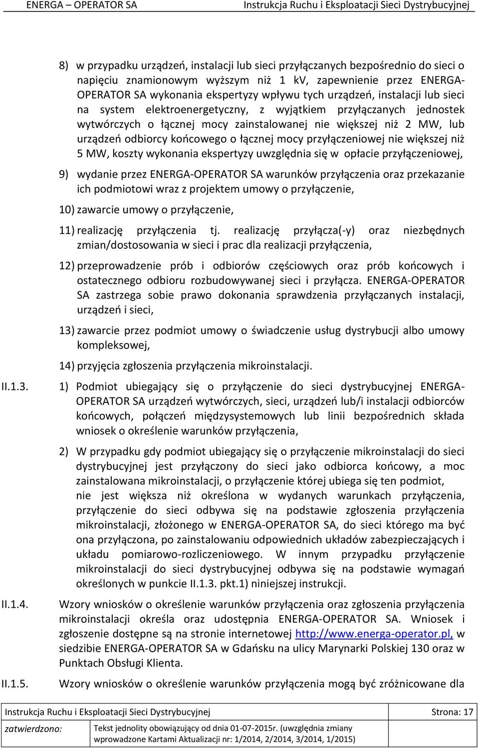 urządzeń, instalacji lub sieci na system elektroenergetyczny, z wyjątkiem przyłączanych jednostek wytwórczych o łącznej mocy zainstalowanej nie większej niż 2 MW, lub urządzeń odbiorcy końcowego o