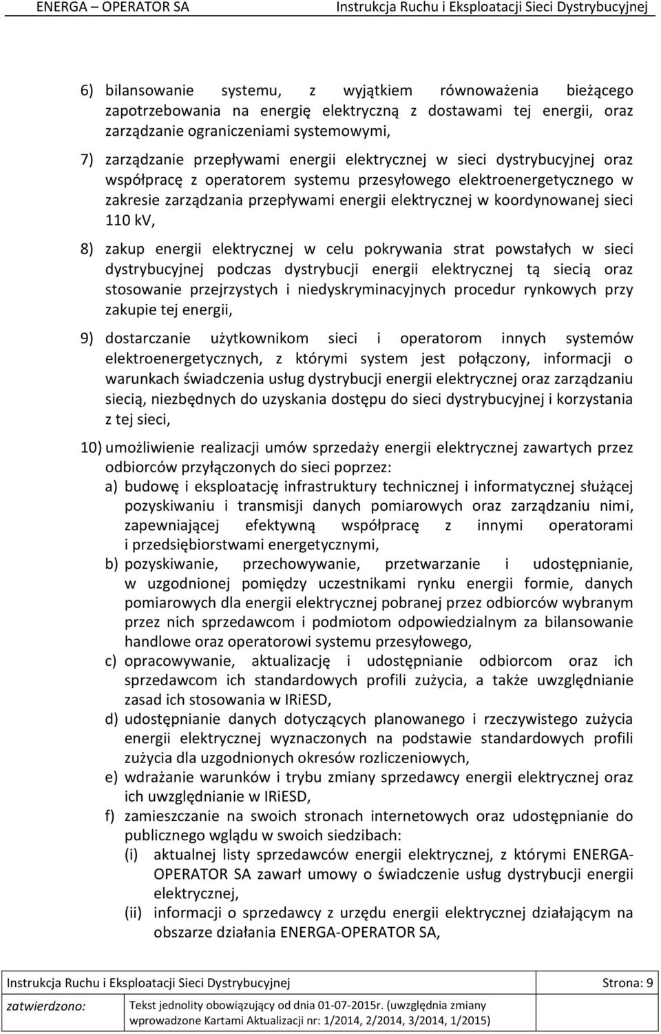 kv, 8) zakup energii elektrycznej w celu pokrywania strat powstałych w sieci dystrybucyjnej podczas dystrybucji energii elektrycznej tą siecią oraz stosowanie przejrzystych i niedyskryminacyjnych