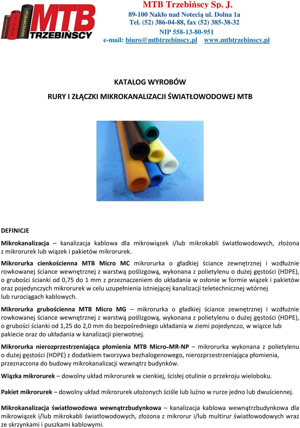 pl KATALOG WYROBÓW RURY I ZŁĄCZKI MIKROKANALIZACJI ŚWIATŁOWODOWEJ MTB DEFINICJE Mikrokanalizacja kanalizacja kablowa dla mikrowiązek i/lub mikrokabli światłowodowych, złożona z mikrorurek lub wiązek