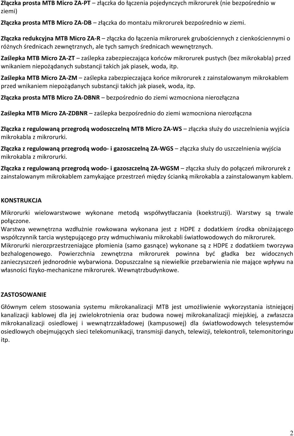 Zaślepka MTB Micro ZA-ZT zaślepka zabezpieczająca końców mikrorurek pustych (bez mikrokabla) przed wnikaniem niepożądanych substancji takich jak piasek, woda, itp.