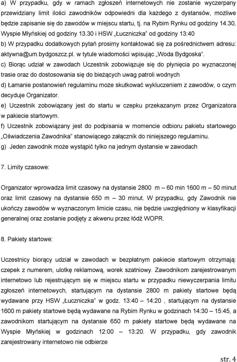 30 i HSW Łuczniczka od godziny 13:40 b) W przypadku dodatkowych pytań prosimy kontaktować się za pośrednictwem adresu: aktywna@um.bydgoszcz.pl. w tytule wiadomości wpisując Woda Bydgoska.