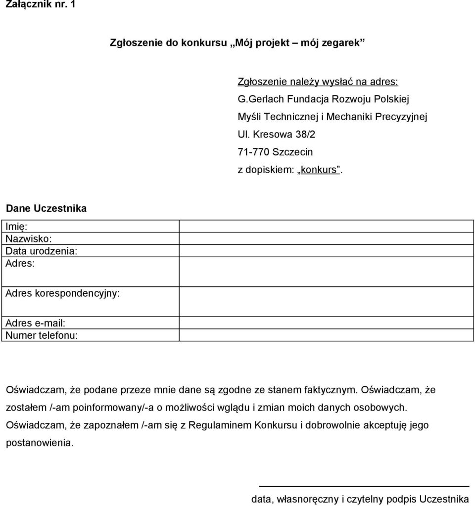 Dane Uczestnika Imię: Nazwisko: Data urodzenia: Adres: Adres korespondencyjny: Adres e-mail: Numer telefonu: Oświadczam, że podane przeze mnie dane są zgodne ze