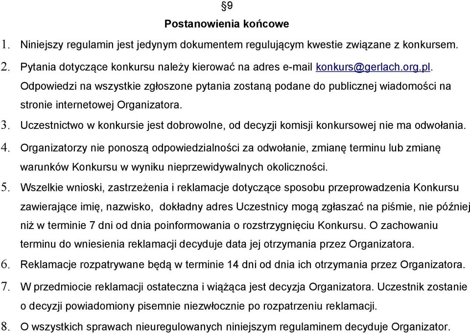 Uczestnictwo w konkursie jest dobrowolne, od decyzji komisji konkursowej nie ma odwołania. 4.