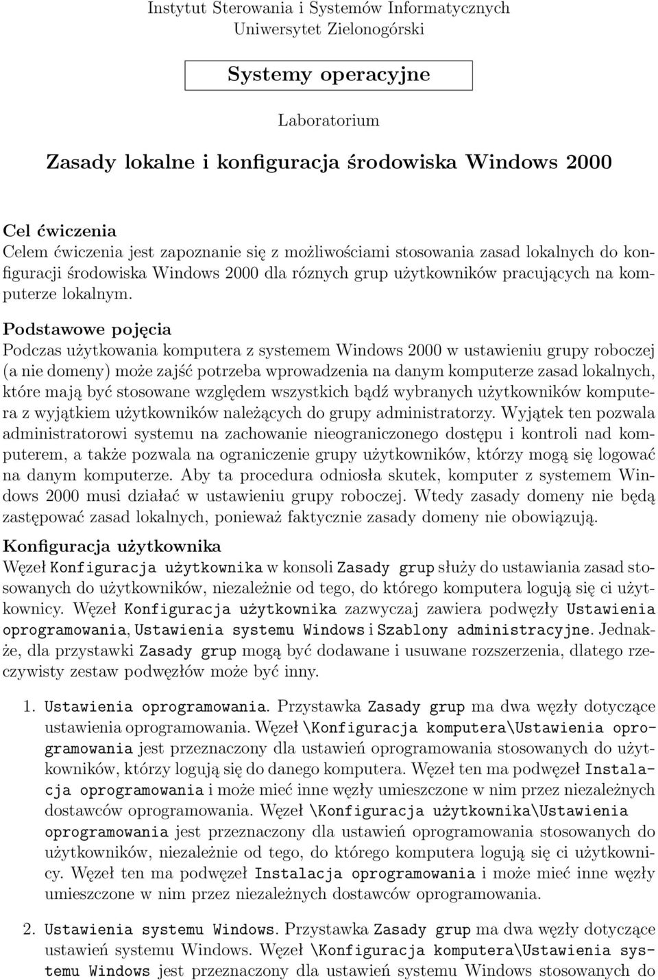 Podstawowe pojęcia Podczas użytkowania komputera z systemem Windows 2000 w ustawieniu grupy roboczej (a nie domeny) może zajść potrzeba wprowadzenia na danym komputerze zasad lokalnych, które mają