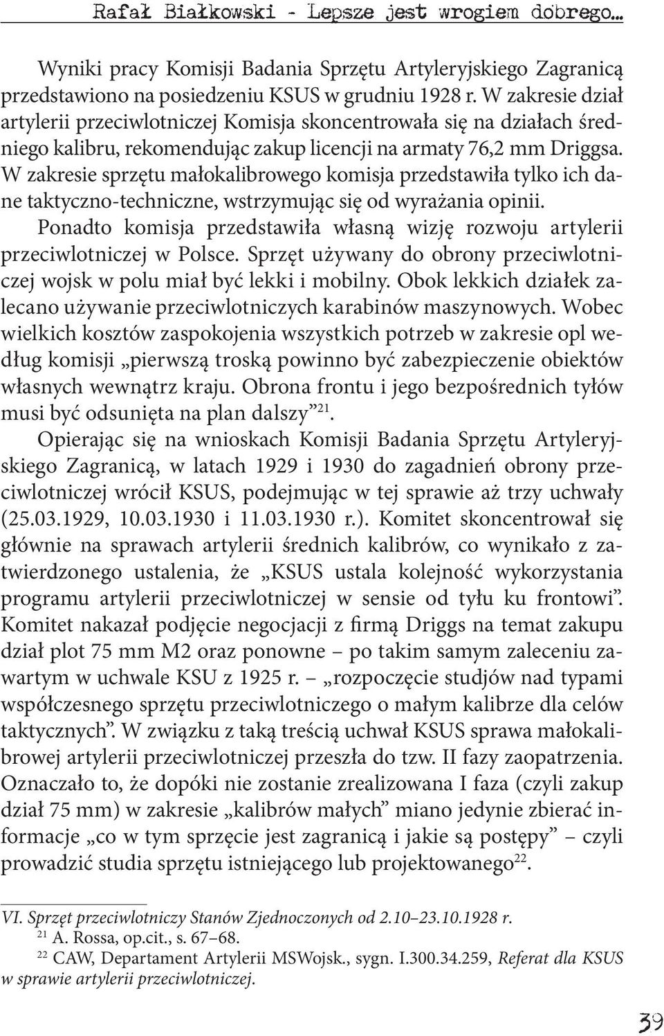 W zakresie sprzętu małokalibrowego komisja przedstawiła tylko ich dane taktyczno-techniczne, wstrzymując się od wyrażania opinii.