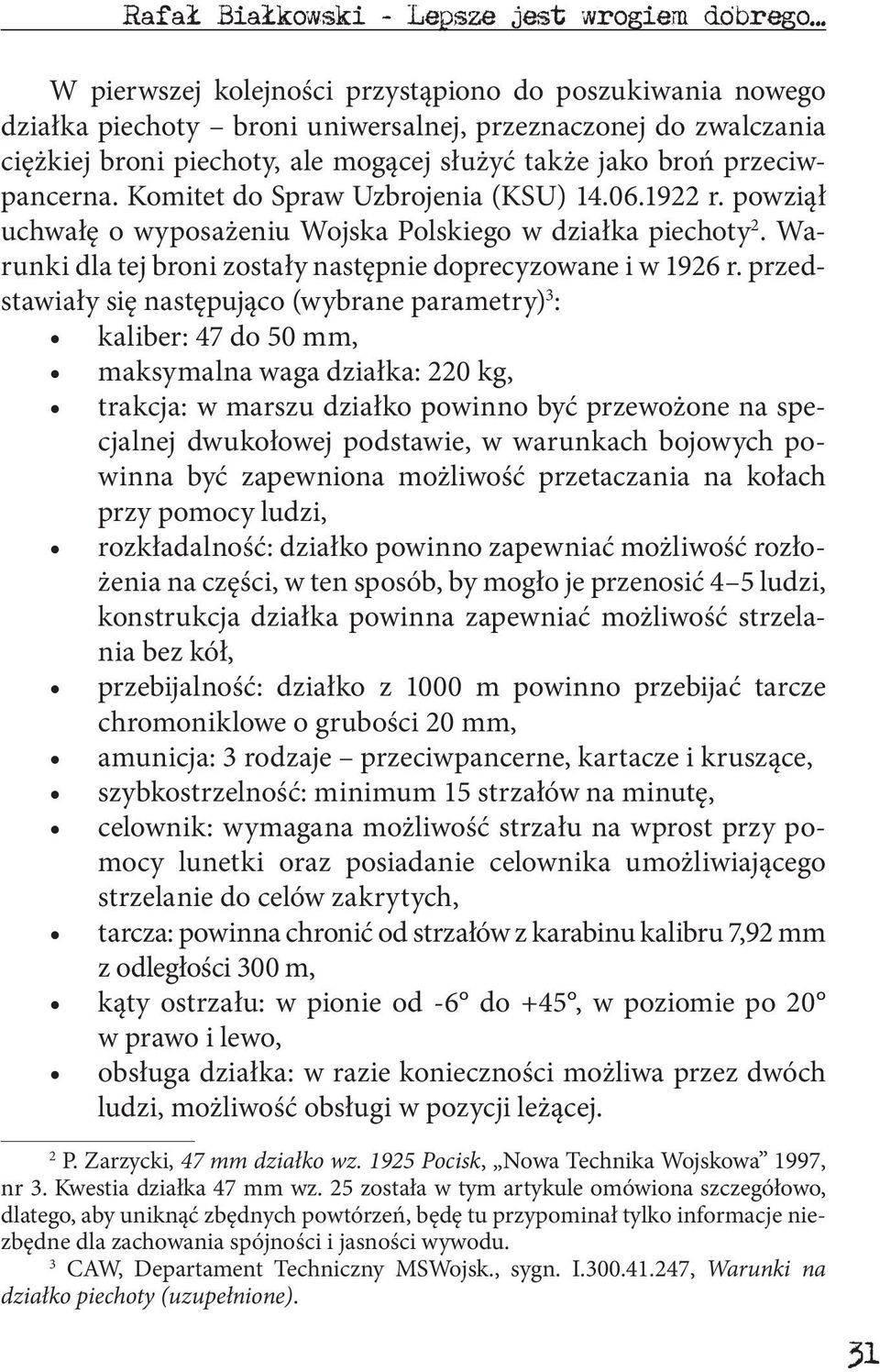 przeciwpancerna. Komitet do Spraw Uzbrojenia (KSU) 14.06.1922 r. powziął uchwałę o wyposażeniu Wojska Polskiego w działka piechoty 2. Warunki dla tej broni zostały następnie doprecyzowane i w 1926 r.