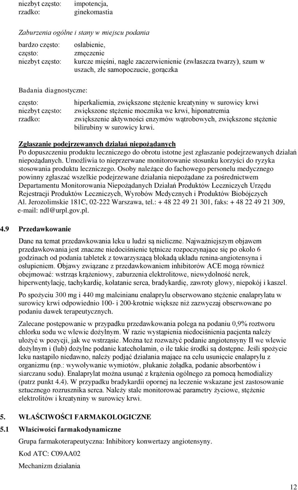 mocznika we krwi, hiponatremia zwiększenie aktywności enzymów wątrobowych, zwiększone stężenie bilirubiny w surowicy krwi.