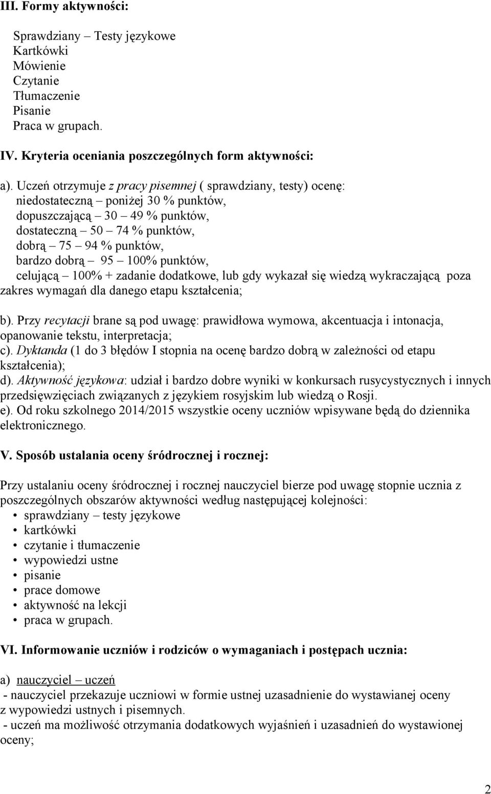 100% punktów, celującą 100% + zadanie dodatkowe, lub gdy wykazał się wiedzą wykraczającą poza zakres wymagań dla danego etapu kształcenia; b).