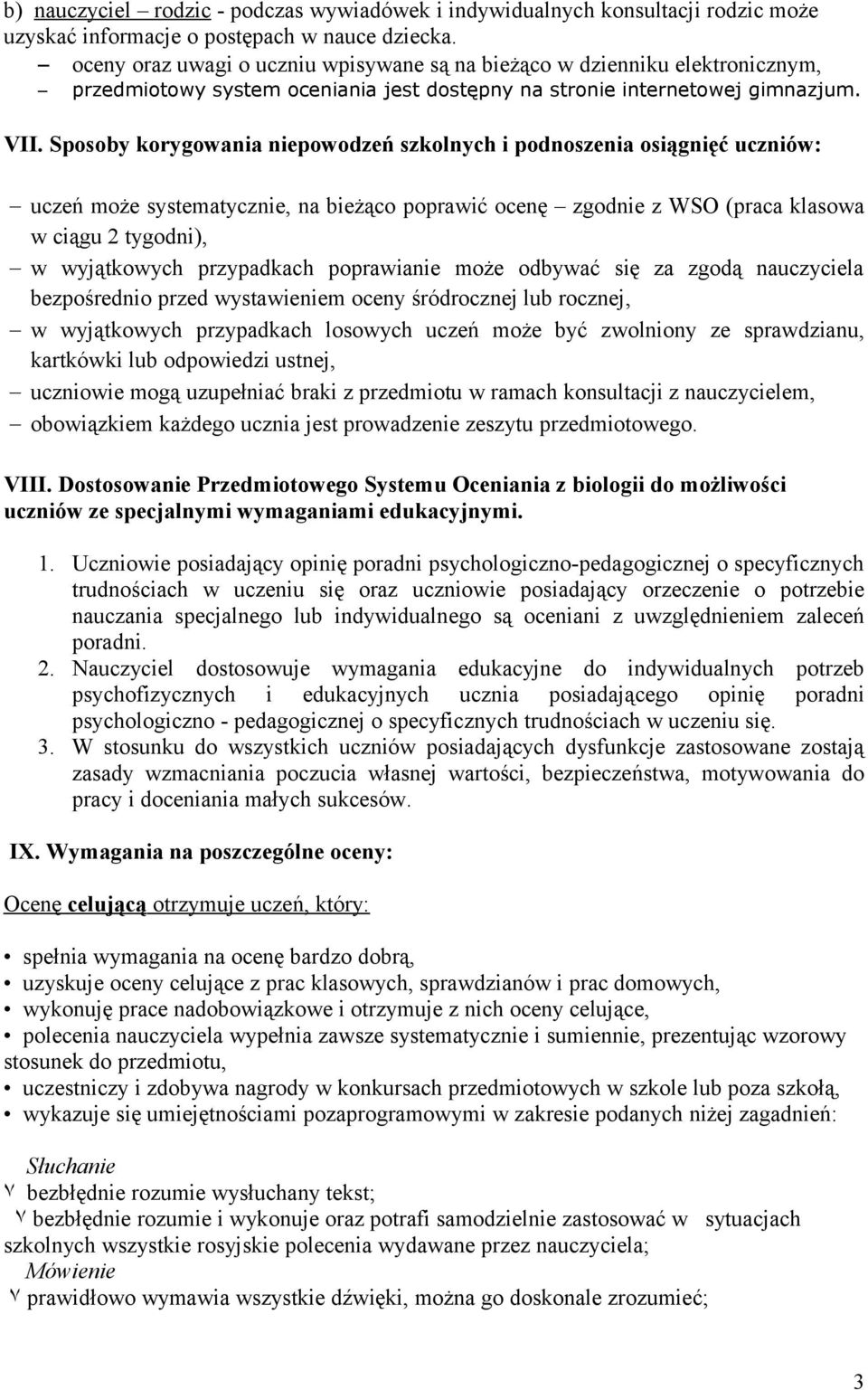 Sposoby korygowania niepowodzeń szkolnych i podnoszenia osiągnięć uczniów: uczeń może systematycznie, na bieżąco poprawić ocenę zgodnie z WSO (praca klasowa w ciągu 2 tygodni), w wyjątkowych