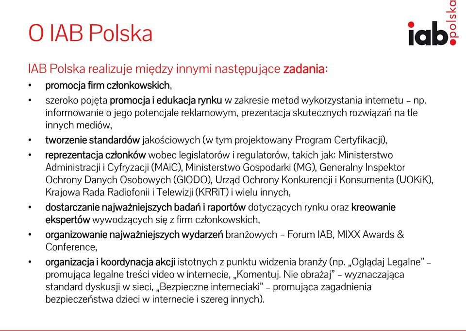 wobec legislatorów i regulatorów, takich jak: Ministerstwo Administracji i Cyfryzacji (MAiC), Ministerstwo Gospodarki (MG), Generalny Inspektor Ochrony Danych Osobowych (GIODO), Urząd Ochrony