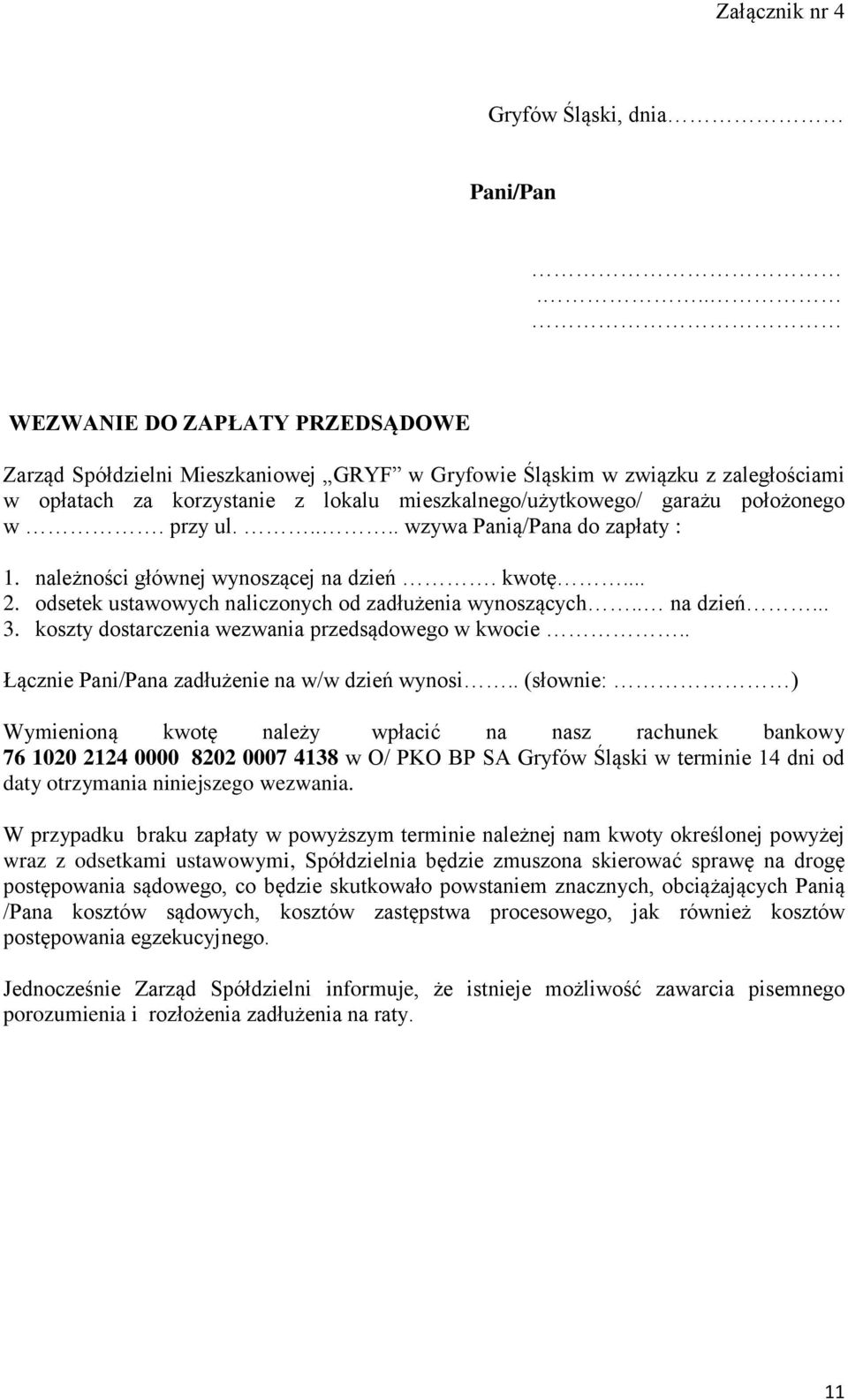 przy ul..... wzywa Panią/Pana do zapłaty : 1. należności głównej wynoszącej na dzień. kwotę... 2. odsetek ustawowych naliczonych od zadłużenia wynoszących.. na dzień... 3.