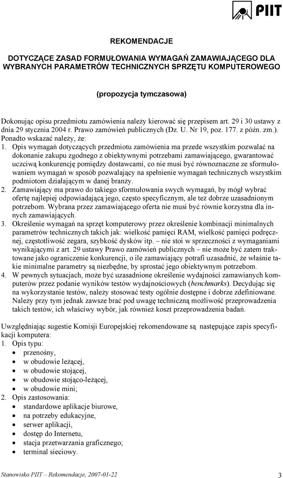 Opis wymagań dotyczących przedmiotu zamówienia ma przede wszystkim pozwalać na dokonanie zakupu zgodnego z obiektywnymi potrzebami zamawiającego, gwarantować uczciwą konkurencję pomiędzy dostawcami,