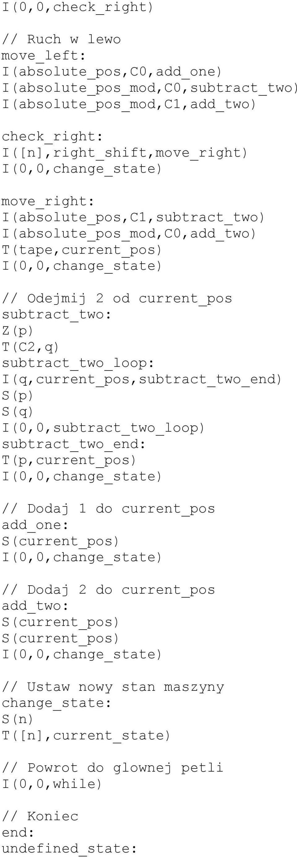 subtract_two_loop: I(q,current_pos,subtract_two_end) S(p) S(q) I(0,0,subtract_two_loop) subtract_two_end: T(p,current_pos) I(0,0,change_state) // Dodaj 1 do current_pos add_one: