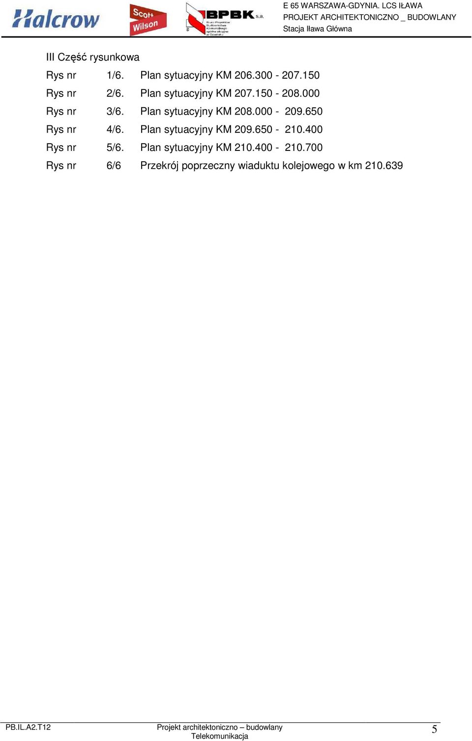 650 Rys nr 4/6. Plan sytuacyjny KM 209.650-210.400 Rys nr 5/6.