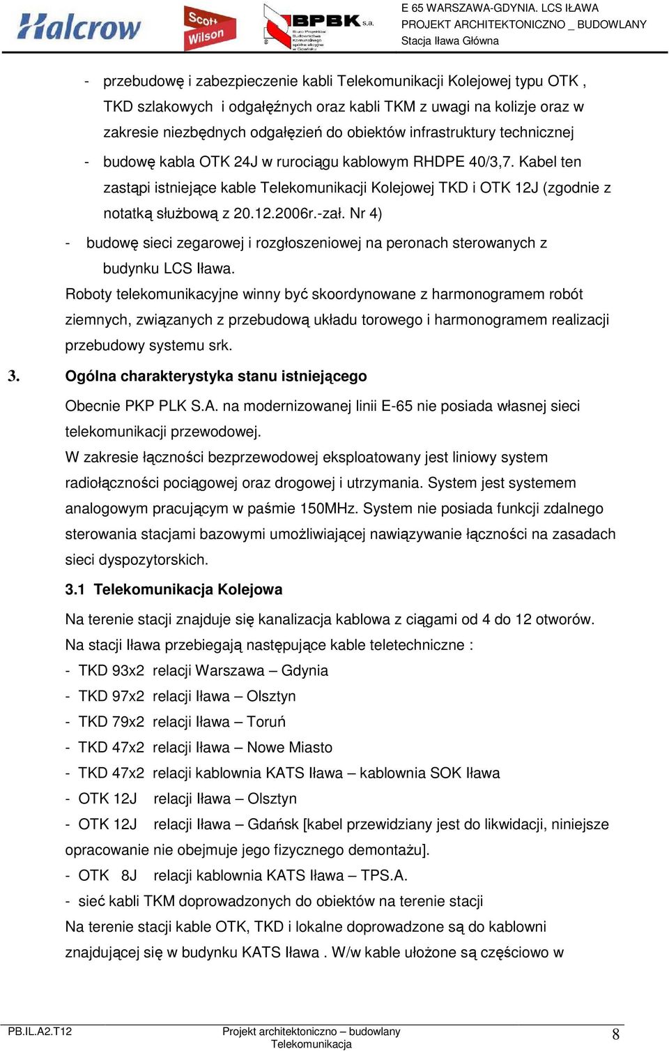 -zał. Nr 4) - budowę sieci zegarowej i rozgłoszeniowej na peronach sterowanych z budynku LCS Iława.