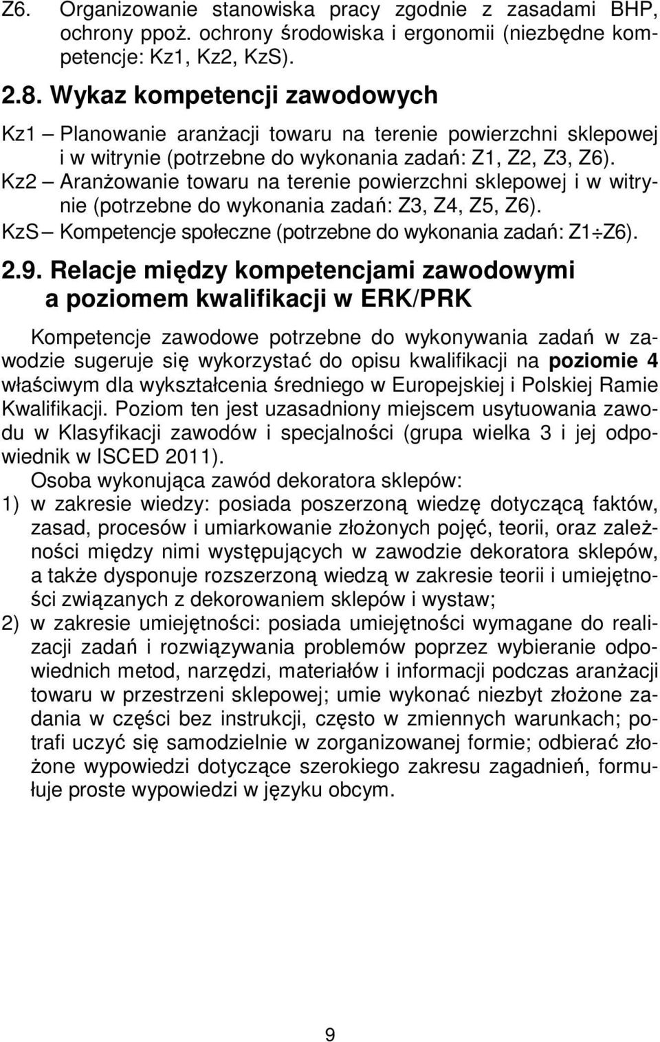 Kz2 Aranżowanie towaru na terenie powierzchni sklepowej i w witrynie (potrzebne do wykonania zadań: Z3, Z4, Z5, Z6). KzS Kompetencje społeczne (potrzebne do wykonania zadań: Z1 Z6). 2.9.