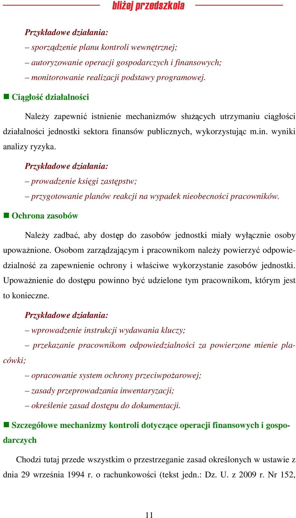 prowadzenie księgi zastępstw; przygotowanie planów reakcji na wypadek nieobecności pracowników. Ochrona zasobów Należy zadbać, aby dostęp do zasobów jednostki miały wyłącznie osoby upoważnione.