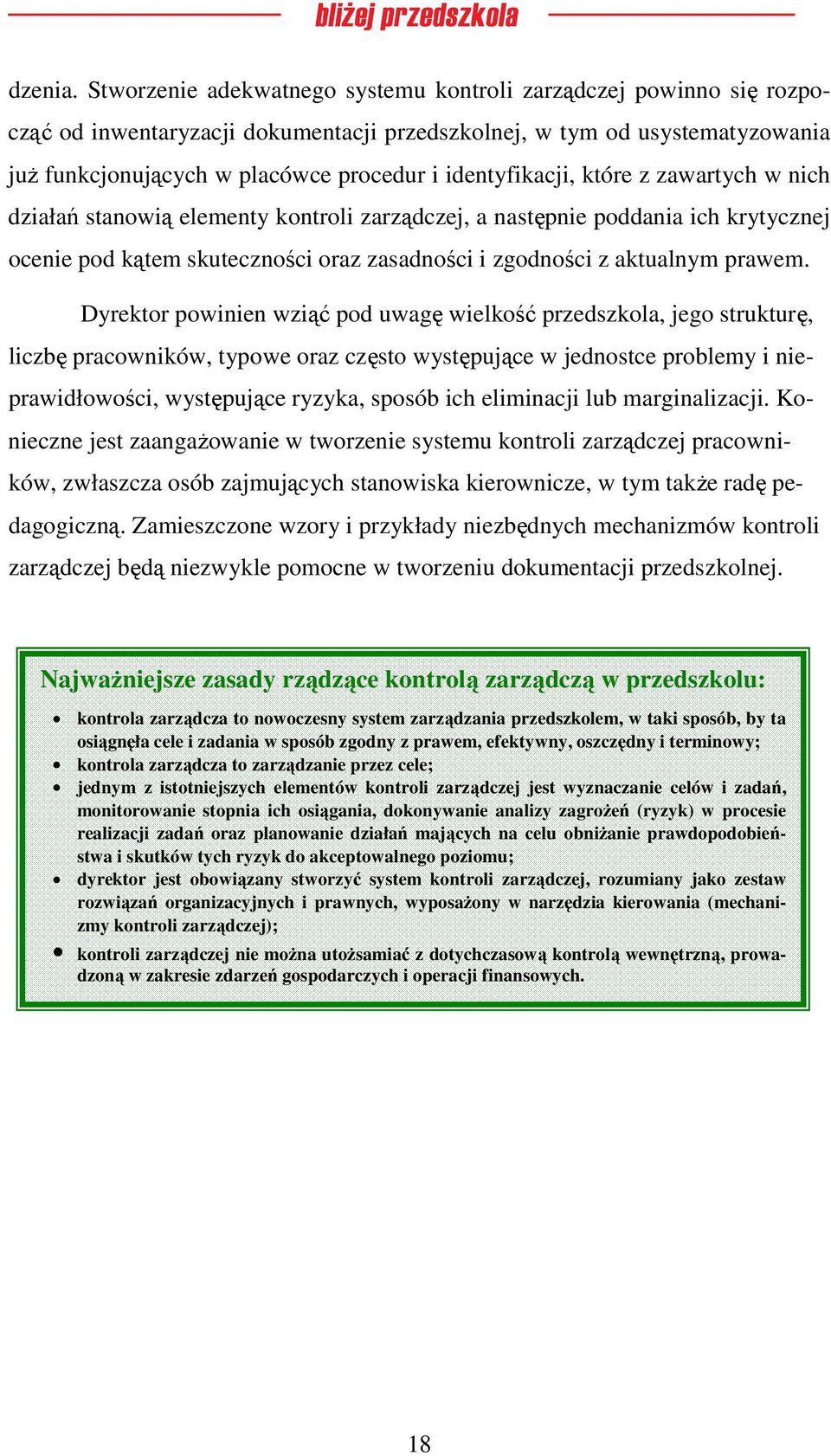 identyfikacji, które z zawartych w nich działań stanowią elementy kontroli zarządczej, a następnie poddania ich krytycznej ocenie pod kątem skuteczności oraz zasadności i zgodności z aktualnym prawem.