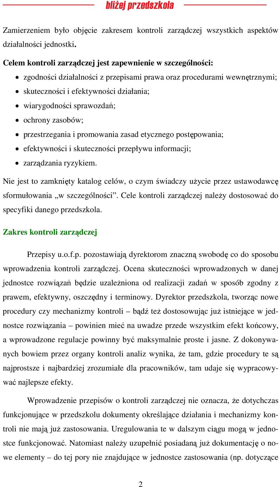 ochrony zasobów; przestrzegania i promowania zasad etycznego postępowania; efektywności i skuteczności przepływu informacji; zarządzania ryzykiem.